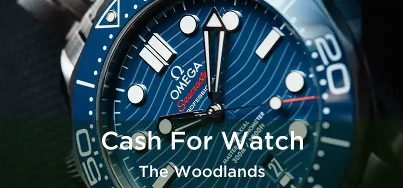 Cash For Watch The Woodlands