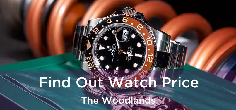 Find Out Watch Price The Woodlands