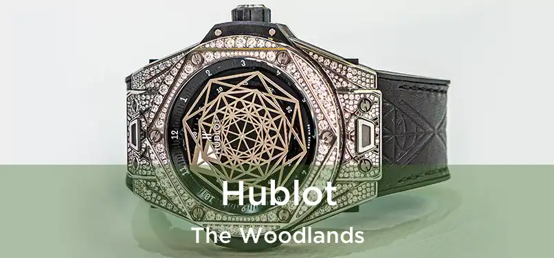 Hublot The Woodlands