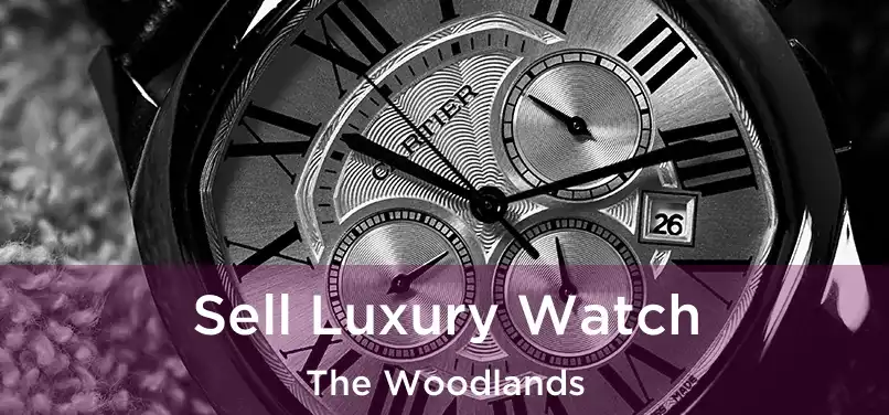 Sell Luxury Watch The Woodlands